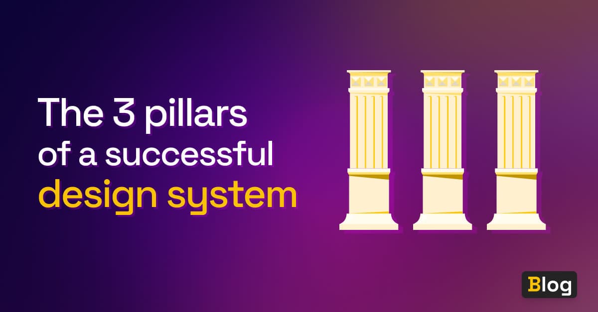 3 pillars carrying a design system.