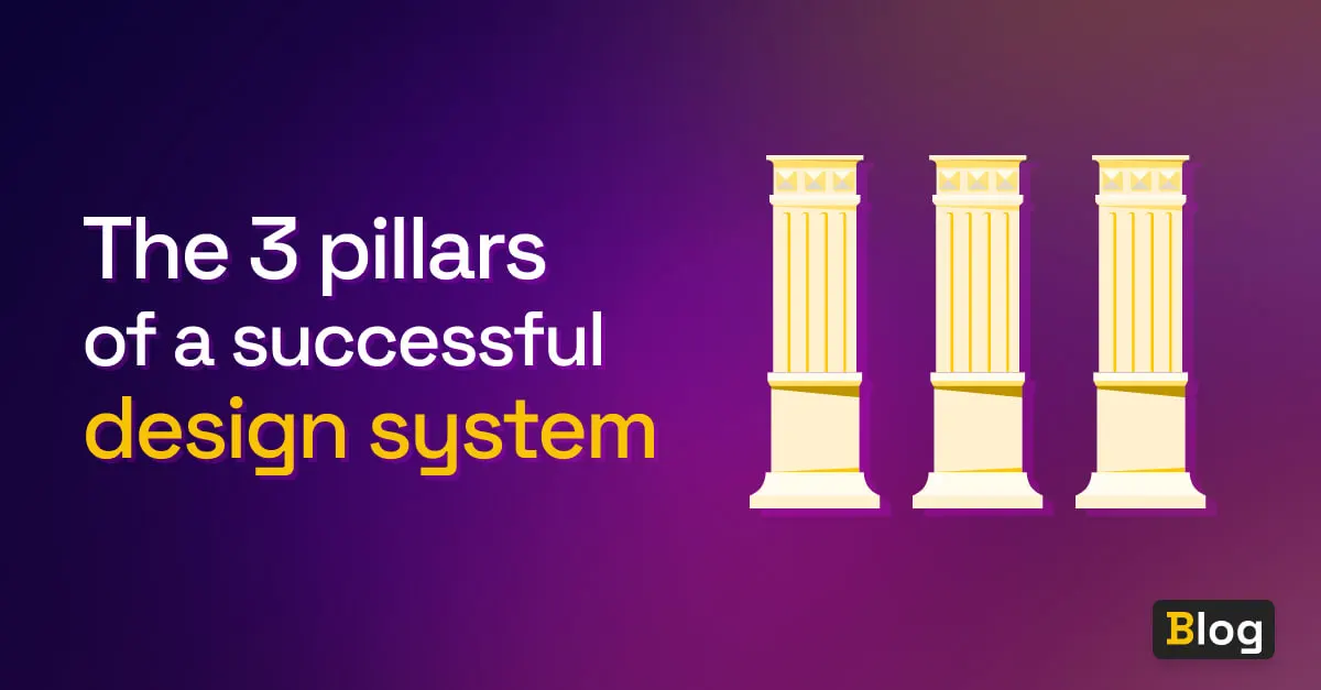 3 pillars carrying a design system.