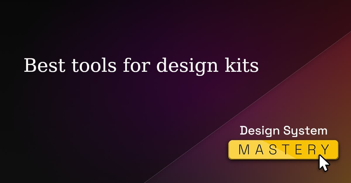 Best Tools For Design Kits | Design System Mastery | By Backlight.dev